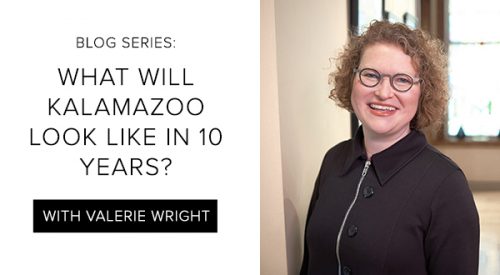 Blog Series: What Will Kalamazoo Look Like in 10 Years? Part 1: Valerie Wright